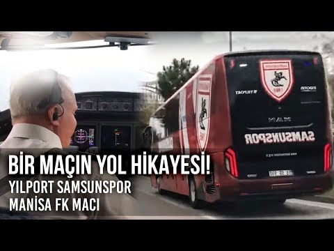 Bir Maçın Yol Hikayesi! | Yılport Samsunspor -  Manisa FK Maçı