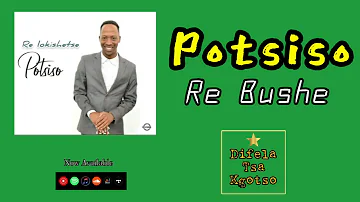 Potsiso - Re Bushe