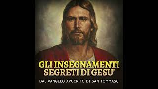 Gli Insegnamenti SEGRETI di GESU' - Dal Vangelo Apocrifo di San Tommaso