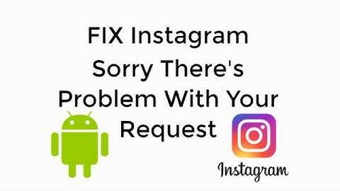 FIX Instagram Error Sorry There was a Problem with Your Request Android [UPDATED 2019]