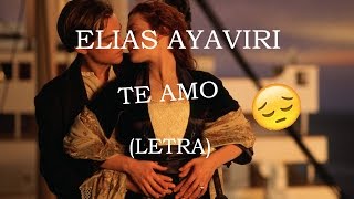 ELIAS AYAVIRI - TE AMO (LETRA) Nuevo !!