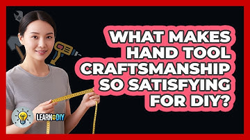 What Makes Hand Tool Craftsmanship So Satisfying For DIY? - LearnToDIY360.com