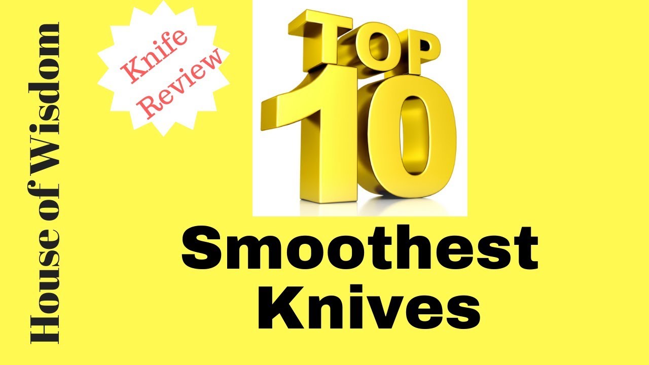 Top 10 Smoothest Knives! YouTube