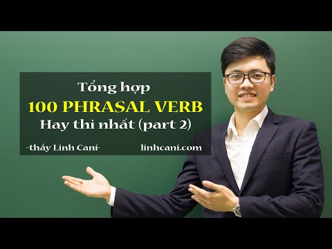 100 Phrasal Verb Hay Thi Nhất (part 2) | thầy Linh Cani