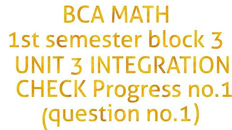Bca math 1st semester block 3 unit 3 integration check progress no.1(question no.1)