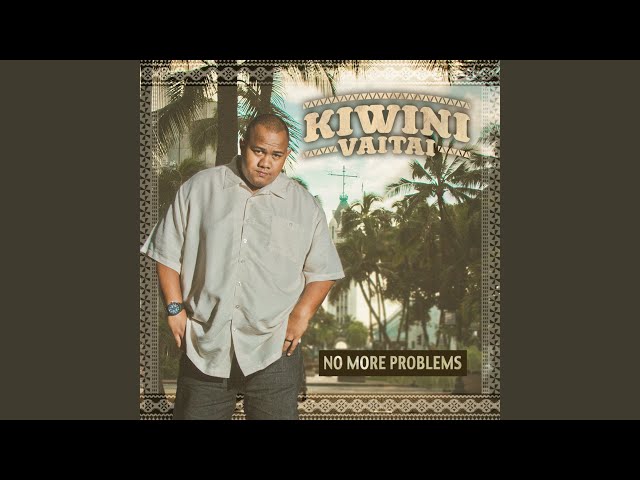 Kiwini Vaitai - No More Problems