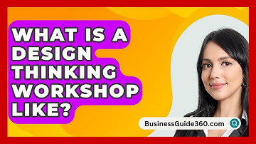 What Is A Design Thinking Workshop Like? - BusinessGuide360.com