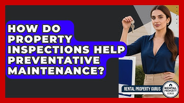 How Do Property Inspections Help Preventative Maintenance? - Rental Property Gurus