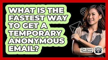 What Is The Fastest Way To Get A Temporary Anonymous Email? - TheEmailToolbox.com