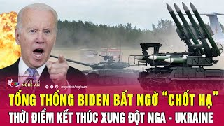 Tổng thống Biden bất ngờ “chốt hạ” thời điểm kết thúc xung đột Nga - Ukraine | Nghệ An TV