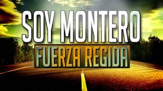 Soy Montero Letra- Fuerza Regida