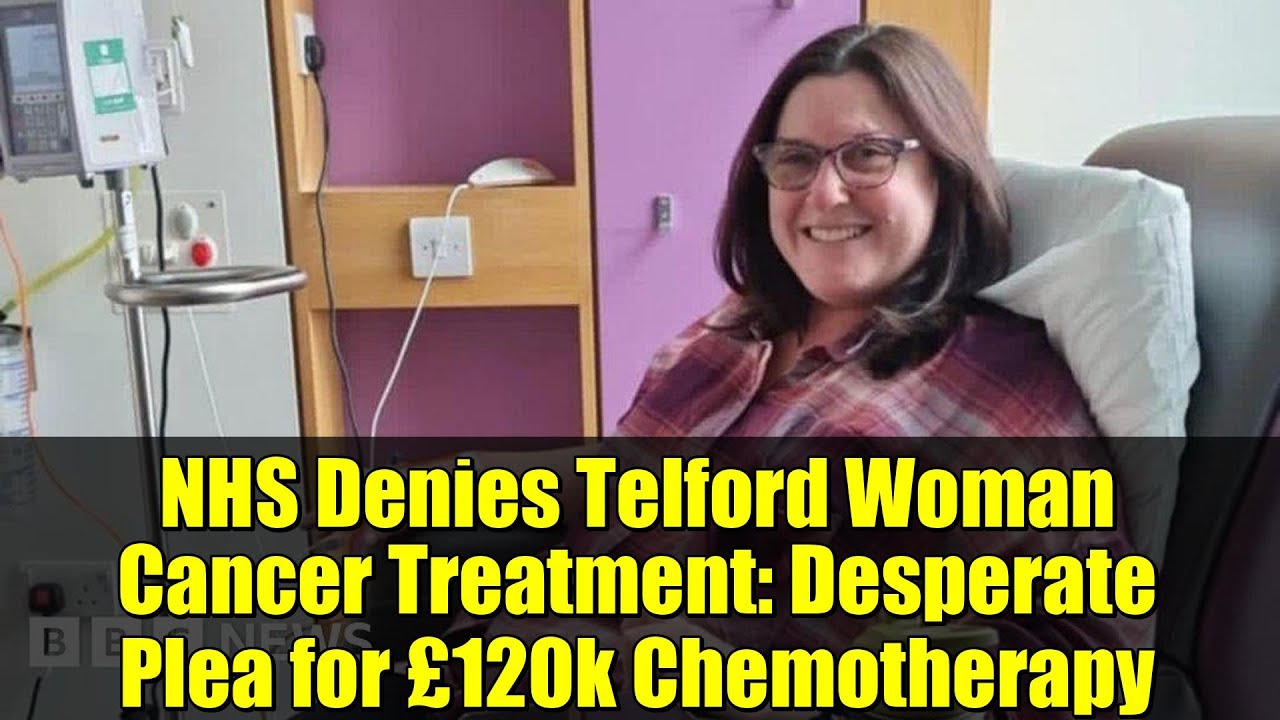 NHS Denies Telford Woman Cancer Treatment Desperate Plea for £120k
