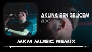 BLOK3 - Aklına Ben Gelicem ( MKM & Ahmet Taner Remix ) | Sevdiğim Kız Hala Yaşıyor Evet