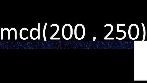 mcd de 200 y 250 maximo comun divisor de numeros , ejemplo de como se halla