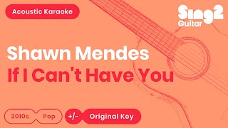 Video thumbnail of "If I Can't Have You (Acoustic Guitar Karaoke) Shawn Mendes"