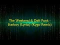 The Weekend & Daft Punk - Starboy (Lyrics) (Kygo Remix)