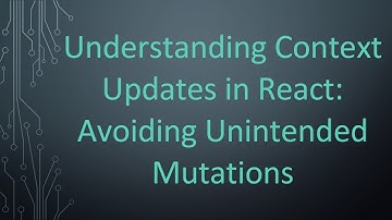 Understanding Context Updates in React: Avoiding Unintended Mutations