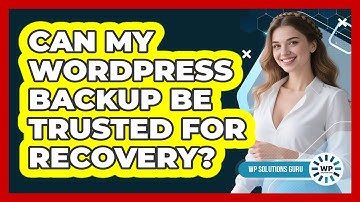 Can My WordPress Backup Be Trusted For Recovery?