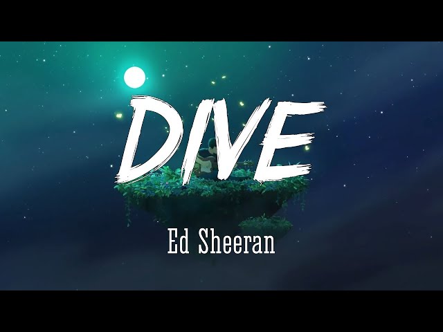 DIVE - Ed Sheeran Lyrics Vietsub class=