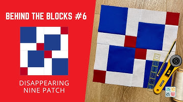 Disappearing Nine Patch Quilt Block Tutorial - Behind The Blocks #6