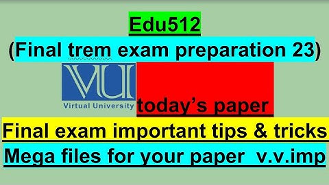 Edu 512 |final exam preparation|final exam current paper|most important|edu512 |final trem|v.helpful