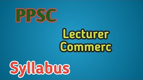 Commerce Lecturer PPSC Syllabus || PPSC Lecturer Past Papers || All To Learn