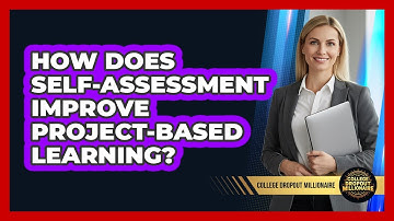 How Does Self-assessment Improve Project-based Learning? - College Dropout Millionaire
