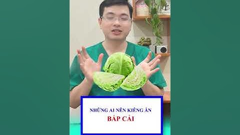 NHỮNG AI KHÔNG NÊN ĂN BẮP CẢI/Bác sĩ Hội