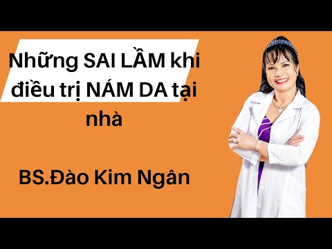 Những SAI LẦM khi điều trị nám da tại nhà I BS Đào Kim Ngân