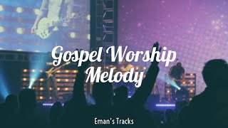 Gospel Worship Melody - Free Instrumental | Gospel Music Instrumental Type Beat (Eman's Tracks)