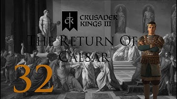 Crusader Kings 3: The Return Of Caesar: Part 32: We