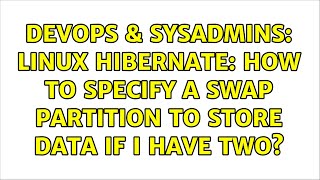 Celebrity DevOps & SysAdmins: Linux hibernate: how to specify a swap partition to store data if I have two? Profile
