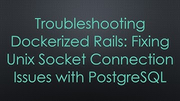 Troubleshooting Dockerized Rails: Fixing Unix Socket Connection Issues with PostgreSQL