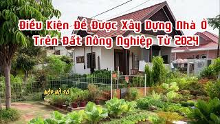 Điều Kiện Để Được Xây Dựng Nhà Ở Trên Đất Nông Nghiệp Từ 2024