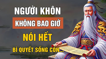 CỔ NHÂN dạy: NGƯỜI KHÔN không bao giờ nói thật, NGƯỜI KHÔN chỉ nói điều cần nói | Triết Lý Cuộc Sống