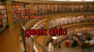 What does geek chic mean?