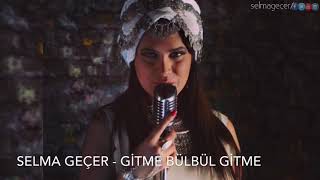 Selma Geçer - Gitme Bülbül Gitme