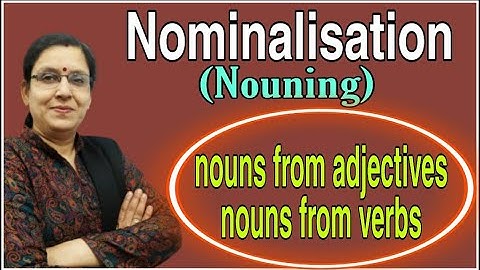 Nominalisation | Nouning | Nouns from  Adjectives | Nouns from Verbs | Creation of Nouns
