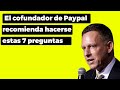 7 preguntas antes de iniciar un negocio según el billonario cofundador de paypal