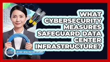 What Cybersecurity Measures Safeguard Data Center Infrastructure?