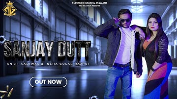 Sanjay Dutt (Official Video) : Ankit Aadiwal & Neha Gulab Rajput | Latest Haryanvi Songs 2025