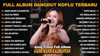 Gadis Manis Kalimantan Cinta Dari Seberang   Album Lagu Koplo Dangdut Viral Terbaru