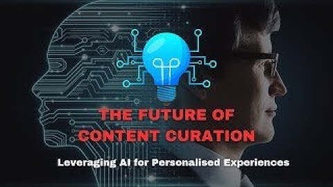 The Future Of AI Content Curation
