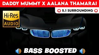 DADDY MUMMY X AALANA THAMARAI | ⭕️ 5.1 SURROUND ⭕️ | 🔊 BASS™ BOOSTED 🔊 | 🔊SUB BASS🔊 | @TTTHARMi2005