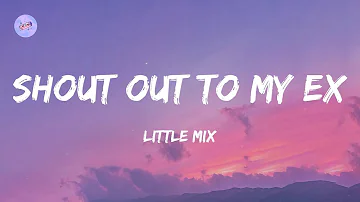 Shout Out to My Ex (Lyrics) - Little Mix