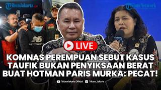 🔴LIVE Komnas Perempuan Sebut Kasus Taufik Bukan Penyiksaan Berat Buat Hotman Paris Murka: Pecat!