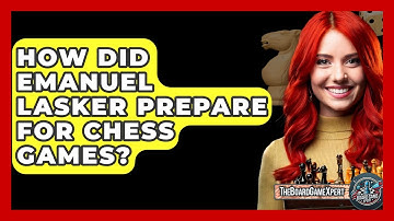 How Did Emanuel Lasker Prepare For Chess Games? - The Board Game Xpert
