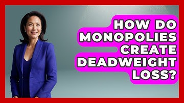 How Do Monopolies Create Deadweight Loss? - Learn About Economics