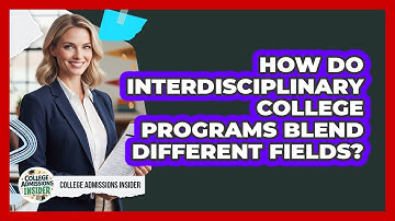 How Do Interdisciplinary College Programs Blend Different Fields? - College Admissions Insider