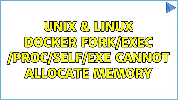 Unix & Linux: docker fork/exec /proc/self/exe: cannot allocate memory